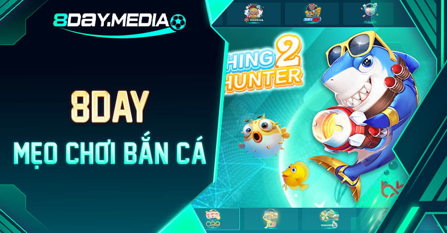 mẹo chơi bắn cá 8day hiệu quả
