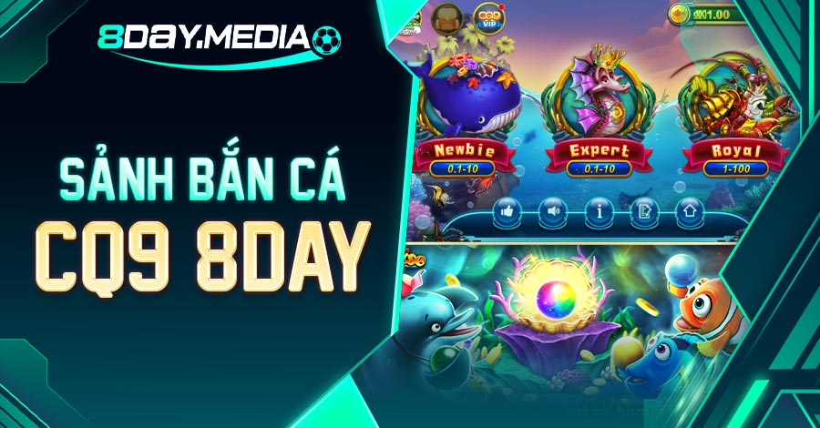 sảnh bắn cá cq9 8day uy tín
