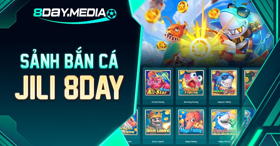 khám phá Sảnh Bắn Cá JILI 8DAY